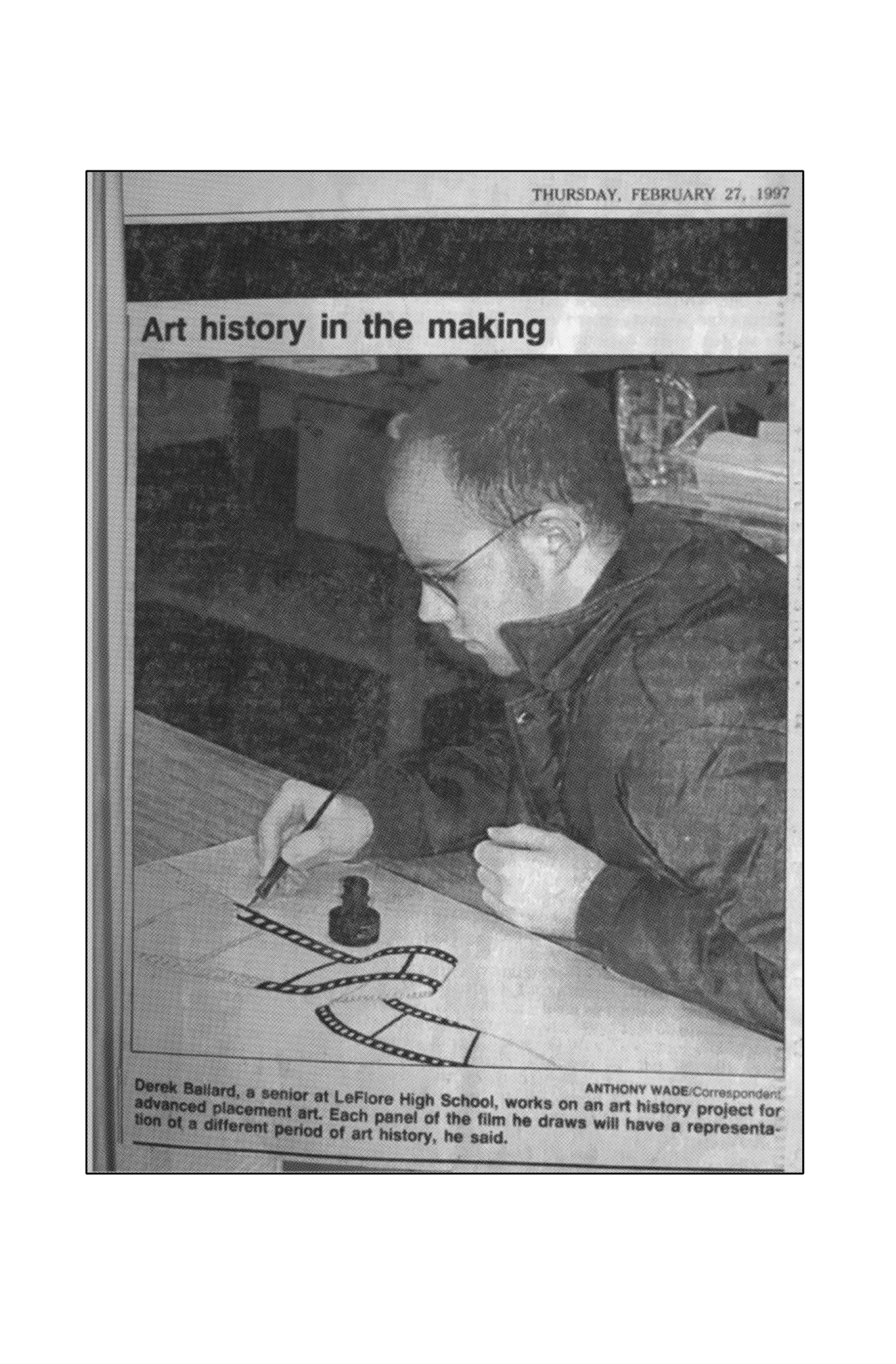 A black and white photograph in a newspaper clipping from Thursday, February 27, 1997, shows a young Derek inking a drawing of a film reel. The heading reads, "Art history in the making" and the photo is credited to "Anthony Wade/Correspondent." The photo is captioned, "Derek Ballard, a senior at LeFiore High School, works on an art history project for advanced placement art. Each panel of the film he draws will have a representation of a different period of art history, he said."