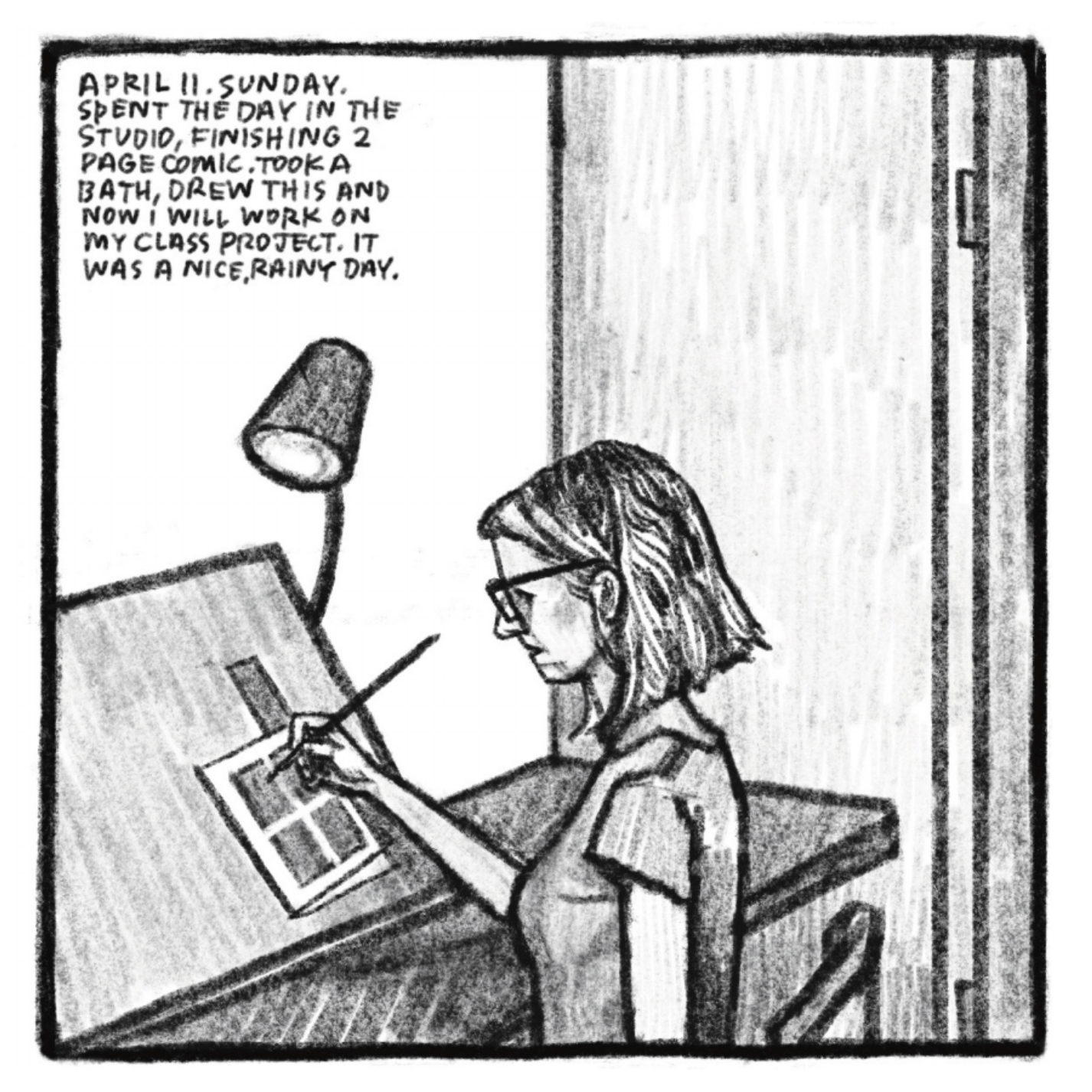 Kim sits at a drafting table, inking a four panel comic. She is wearing glasses and a short-sleeved shirt. 
"April 11. Sunday. Spent the day in the studio, finishing 2 page comic. Took a bath, drew this and now I will work on my class project. It was a nice rainy day."