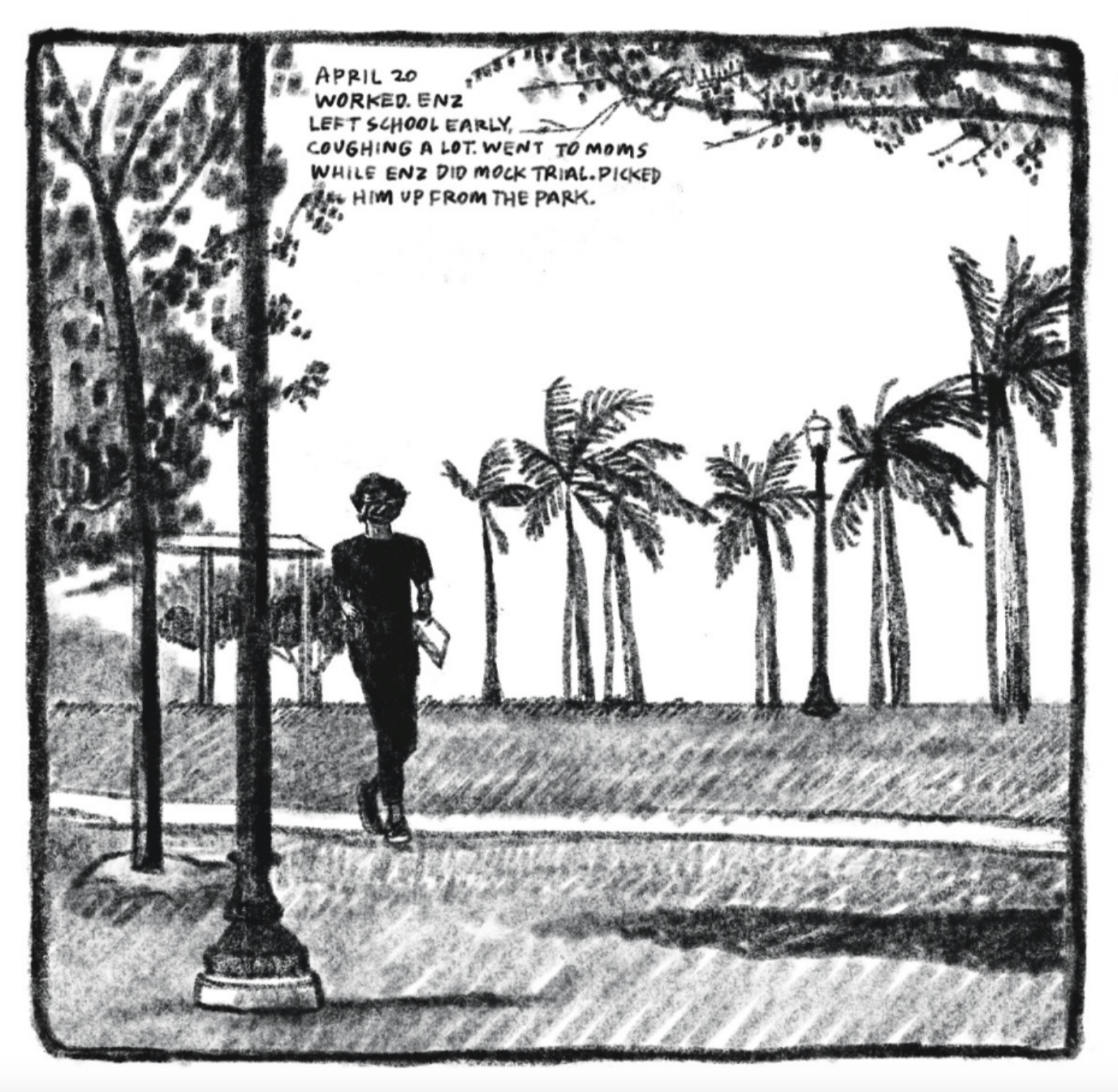 Enzo waits in a park for Kim to pick him up, on a strip of sidewalk surrounded by grass. He wears a t-shirt, jeans, and sneakers, all black or simply silhouetted. There are lamp posts and palm trees in the background. "April 20. Worked. Enz left school early, coughing a lot. Went to Mom's while Enz did mock trial. Picked him up from the park.