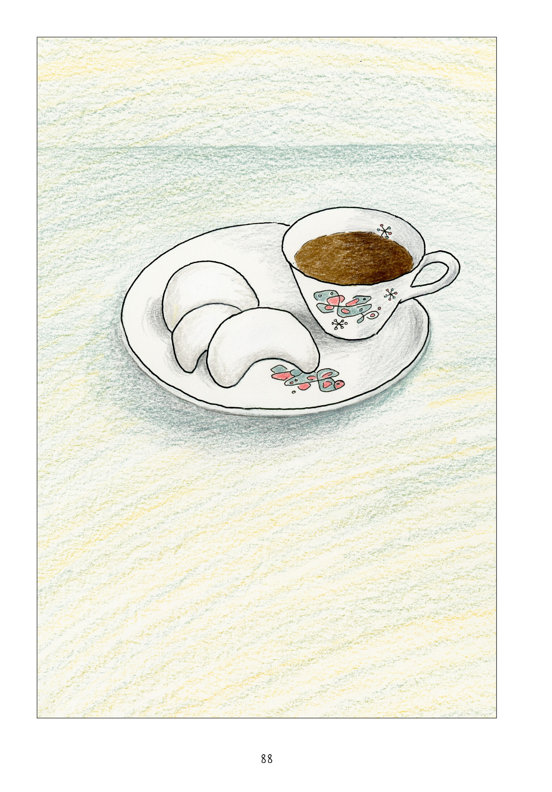 A full-page image of a tea cup sitting on a little tea plate, drawn in full color. The cup sits at the right side of the plate; three white, crescent-shaped biscuits sit to its left. The cup and plate both have the same blue and pink geometric designs as the set in a previous episode. The cup is full of a brown liquid, either tea or coffee. The background is a green and yellow color wash. 