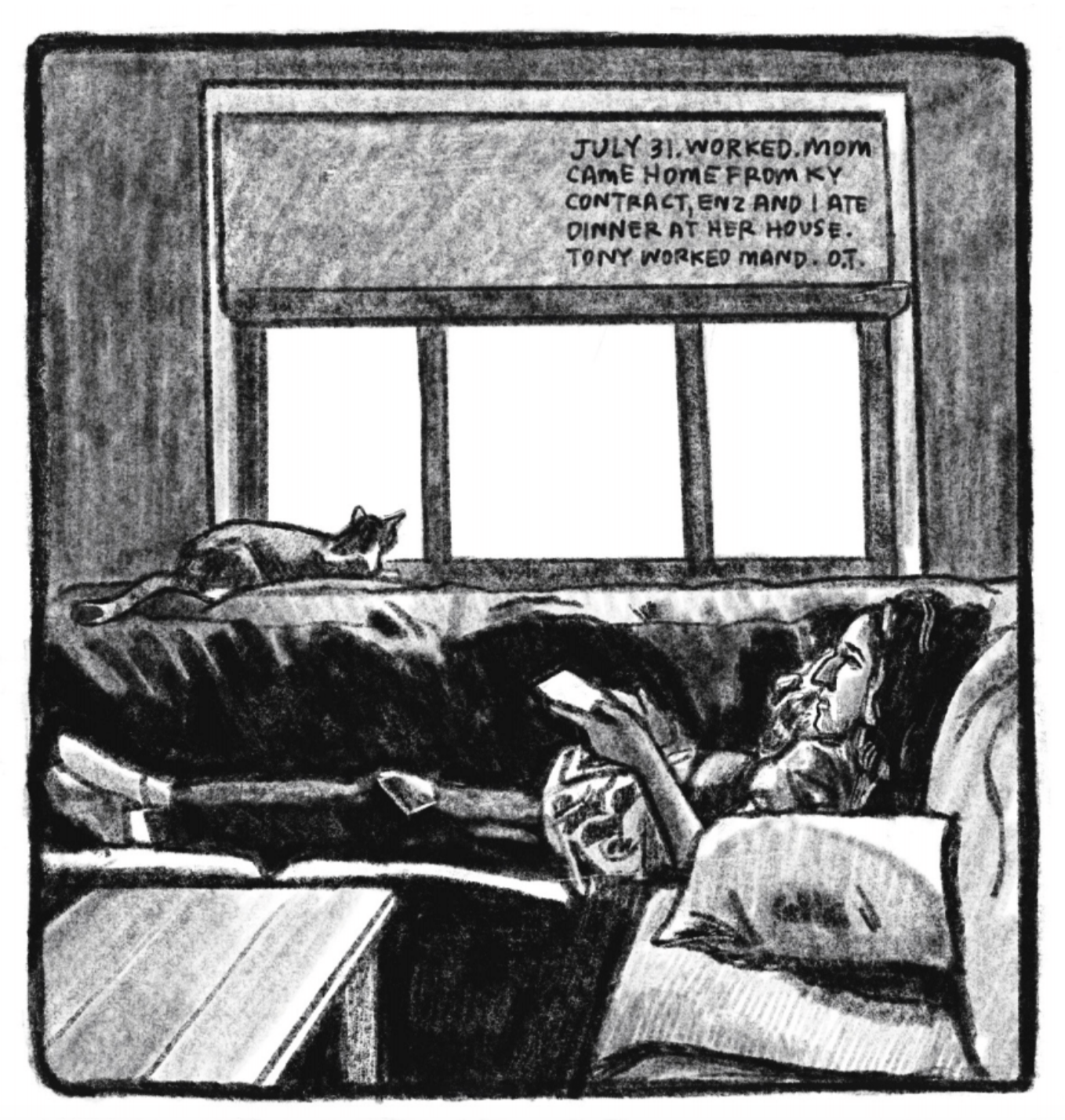 5. A woman with dark wavy hair and an aquiline nose lounges on a sectional couch; she is holding her phone or tablet in her hands but looking up at something in front of her, probably the TV. Behind the couch, a cat is perched at the window, looking outside. â€œJuly 31. Worked. Mom came home from Kentucky contract, Enz and I ate dinner at her house. Tony worked mandatory overtime.â€