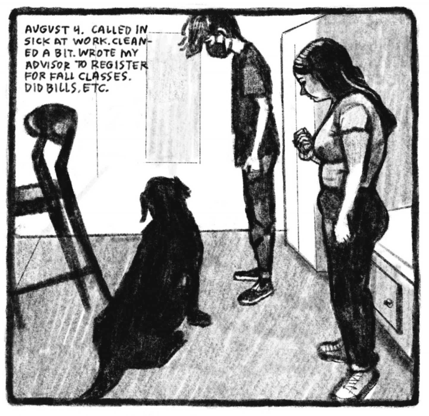 2. Enzo stands to the right of a young woman with medium-length dark hair. Both of them are looking down at one of Kimâ€™s family dog, who is sitting politely. Enzo is wearing a face mask for covid. â€œAugust 4. Called in sick at work. Cleaned a bit. Wrote my advisor to register for fall classes. Did bills, etc.â€