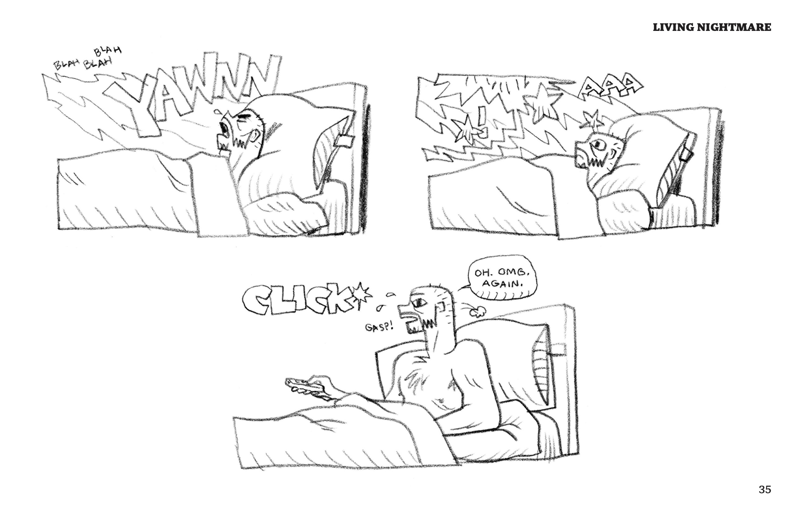 1. Derek is tucked in bed, lying down with head on his pillow and blankets pulled up to his neck. He yawns loudly (drawn in block letters). A light is shining on him and chatter comes from off panel, "Blah blah blah."

2. Derek is in the same position as before, but his eyes are wide open and he is frowning. The light is still shining on him, but now it is overlapped by stars and a scream in block letters, "AAAA."

3. Derek sits up in bed looking distressed. He is shirtless, with hair on his chest. Mouth agape, he gasps. He clicks his remote and the light stops shining. He says, "Oh. OMG. Again."