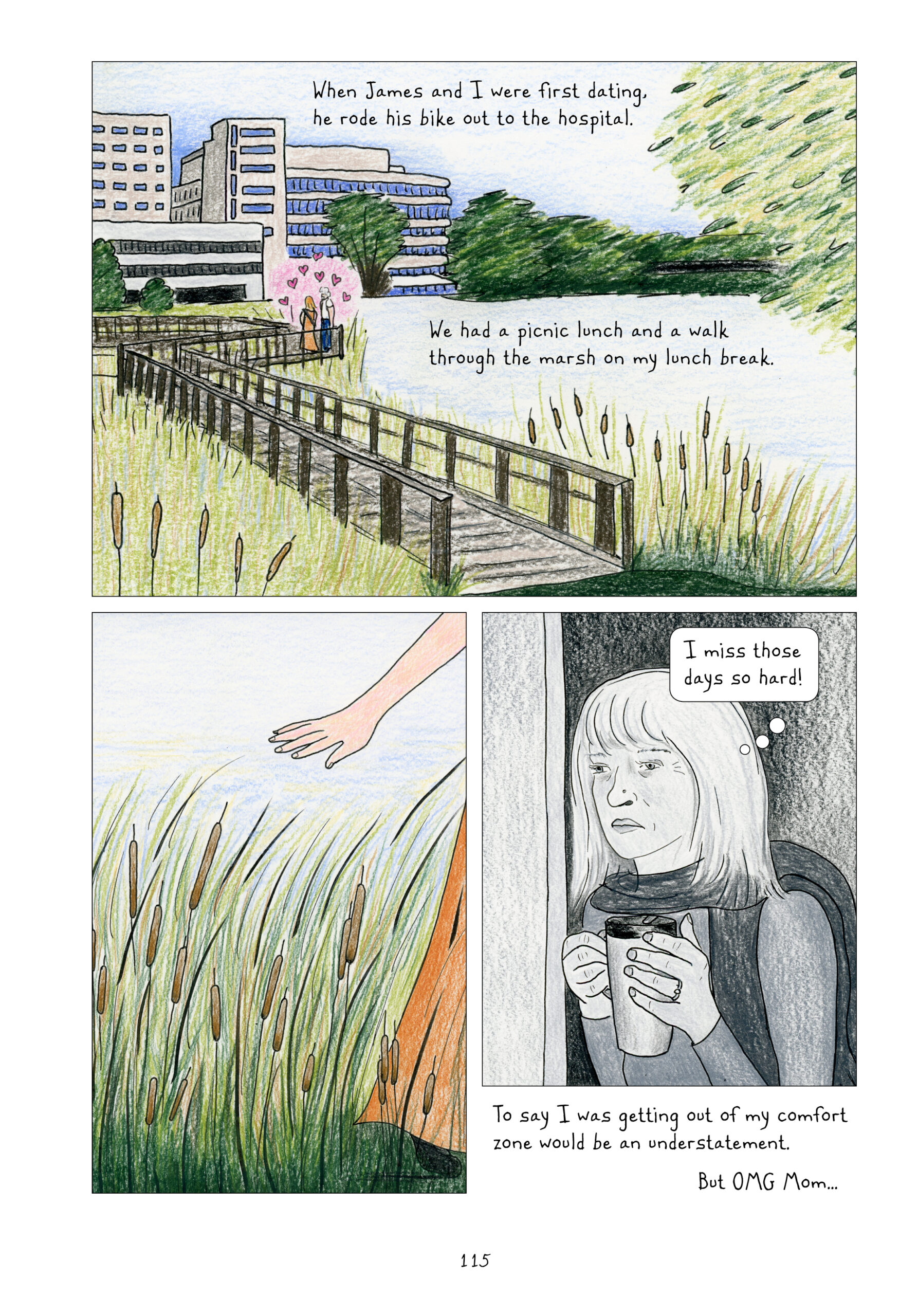 In full color, we see a view of a wooden walking bridge stretching across a marsh outside of a hospital building. Deep in the bridge, looking tiny in the landscape scene, Lynn and James stand next to each other surrounded by a pink aura decorated with little hearts. 

Lynn narrates, â€œWhen James and I were first dating, he rode his bike out to the hospital. We had a picnic lunch and a walk through the marsh on my lunch break.â€

We zoom in on presumably Lynnâ€™s hand trailing behind her, along with the bottom skirt of her orange dress, as she walks past marsh reeds. 

Back in gray and white, a medium shot shows Lynn staring into the distance, clutching a travel coffee mug and looking solemnly nostalgic. She thinks to herself, â€œI miss those days so hard!â€

Lynn then narrates, â€œTo say I was getting out of my comfort zone would be an understatement. But OMG Momâ€¦â€