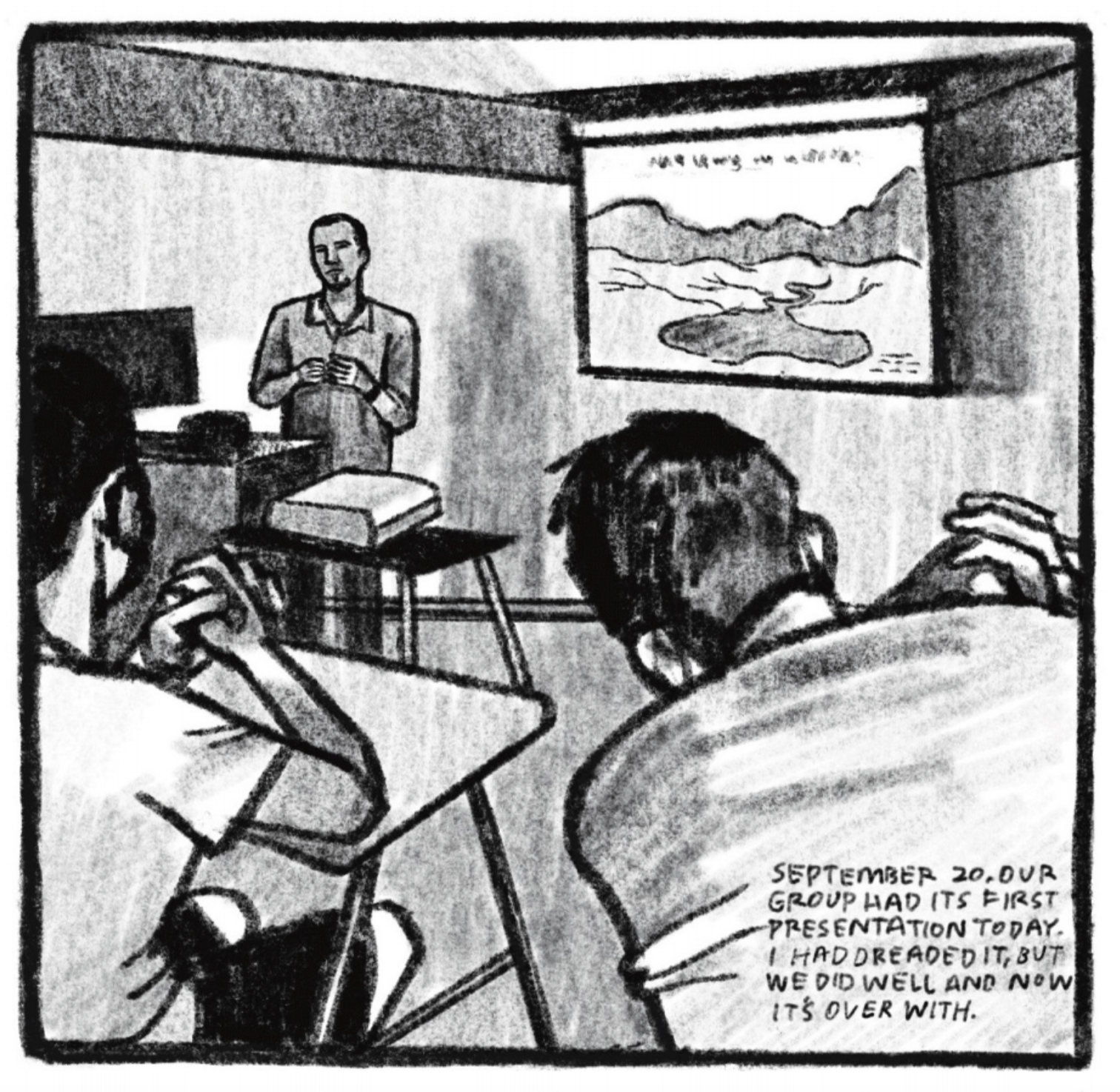 A view of a classroom from Kimâ€™s perspective. A man with a goatee wearing a button down shirt stands behind a podium with a desktop computer, speaking to the glass. There is a projector on a stool in front of him, displaying an image of a rocky formation and body of water on the screen on the back wall. Two men sit in the desks in front of Kim, leaning in and listening. â€œSeptember 20. Our group had its first presentation today. I had dreaded it, but we did well and now itâ€™s over with.â€