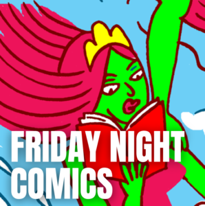 A cartoon of a woman with bright green skin and long pink hair that flows behind her. She is wearing a tiara, a pink dress, and red lipstick. She is surfing while reading a book. The right foot of another green person is standing on this surfer's left shoulder. Text in white, all-caps sans serif lettering reads: "Friday Night Comics"
