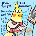 A smiling cartoon cockatiel is wearing a red artist's apron, holding a palette, and painting a dog in fancy clothing on a canvas. Over a light blue background, text reads: "Draw your pet as a character, Free online workshop with Sara Varon, Friday, Feb 9, 7 p.m. EST, 4 p.m. PST, Presented by SAW"
