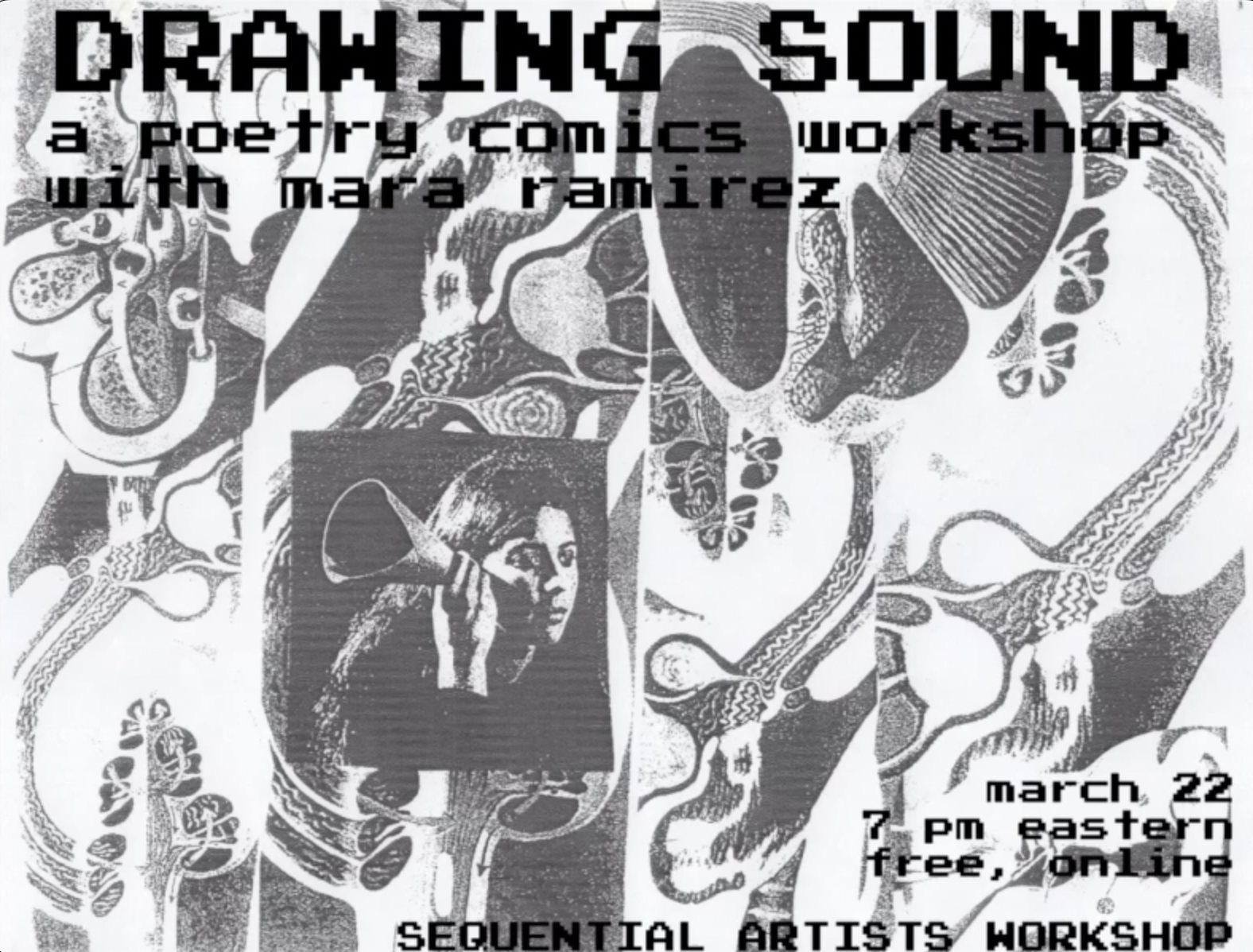 Promo image for workshop reading: â€œDrawing Sound / a poetry comics workshop with mara ramirez / march 22 / 7 pm eastern / free, online / Sequential Artists Workshop.â€ Decorated with a gray and white digital collage of photocopied x-rays of an ear, overlaid with a photocopied image of a woman holding an ear horn up to her right ear. 