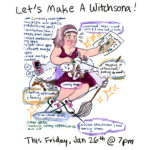 An illustration drawn in colored pencil of a witch with spectral limbs performing several tasks at once. Main text reads: "Let's Make a Witchsona! This Friday, Jan 26th @ 7 p.m."