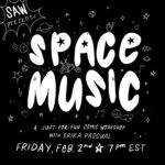 A solid black background with white text reading: "SAW Presents: SPACE MUSIC, A just-for-fun comic workshop with Erika Pascual, Friday, Feb 2nd, 7 p.m. EST" Little doodles of stars, aliens, planets, UFOs, and music notes decorate the rest of the image, also in white.