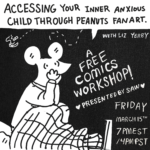 Workshop promo in black and white: "Accessing Your Inner Anxious Child Through Peanuts Fan Art with Liz Yerby A Free Comics Workshop presented by SAW Friday March 15th 7pm EST / 4pm PST" Over a black background, a white mouse sitting up in bed looking anxious.