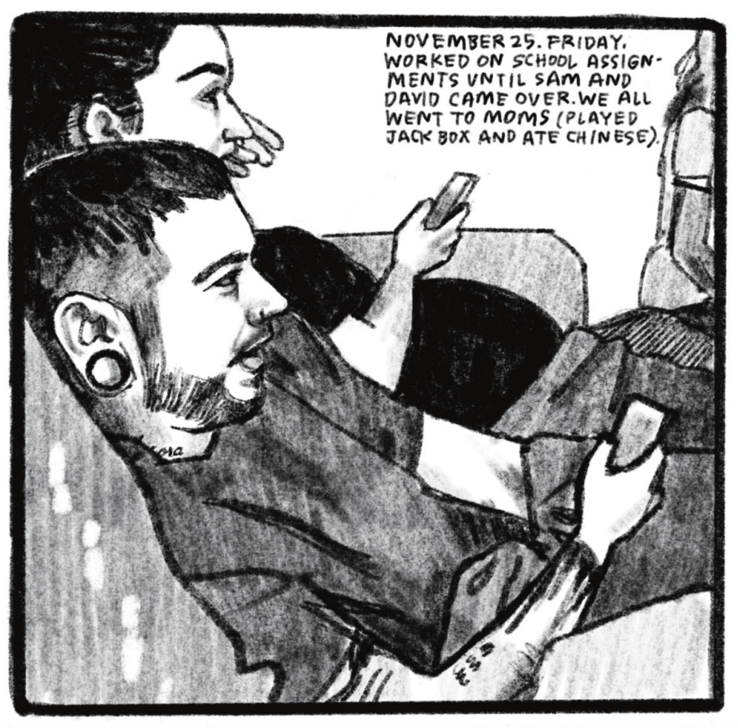 Two people are lounging back on a couch, holding remote controllers and looking ahead, presumably at a TV or monitor. One of them has tattoos, gauges, a nose ring, and facial hair; the other has their hair tied back in a ponytail. Someone is in the background, possibly Kim or her mom, heading off-panel. â€œNovember 25. Friday. Worked on school assignments until 5 a.m. and David came over. We all went to momâ€™s (played Jackbox and ate Chinese).â€