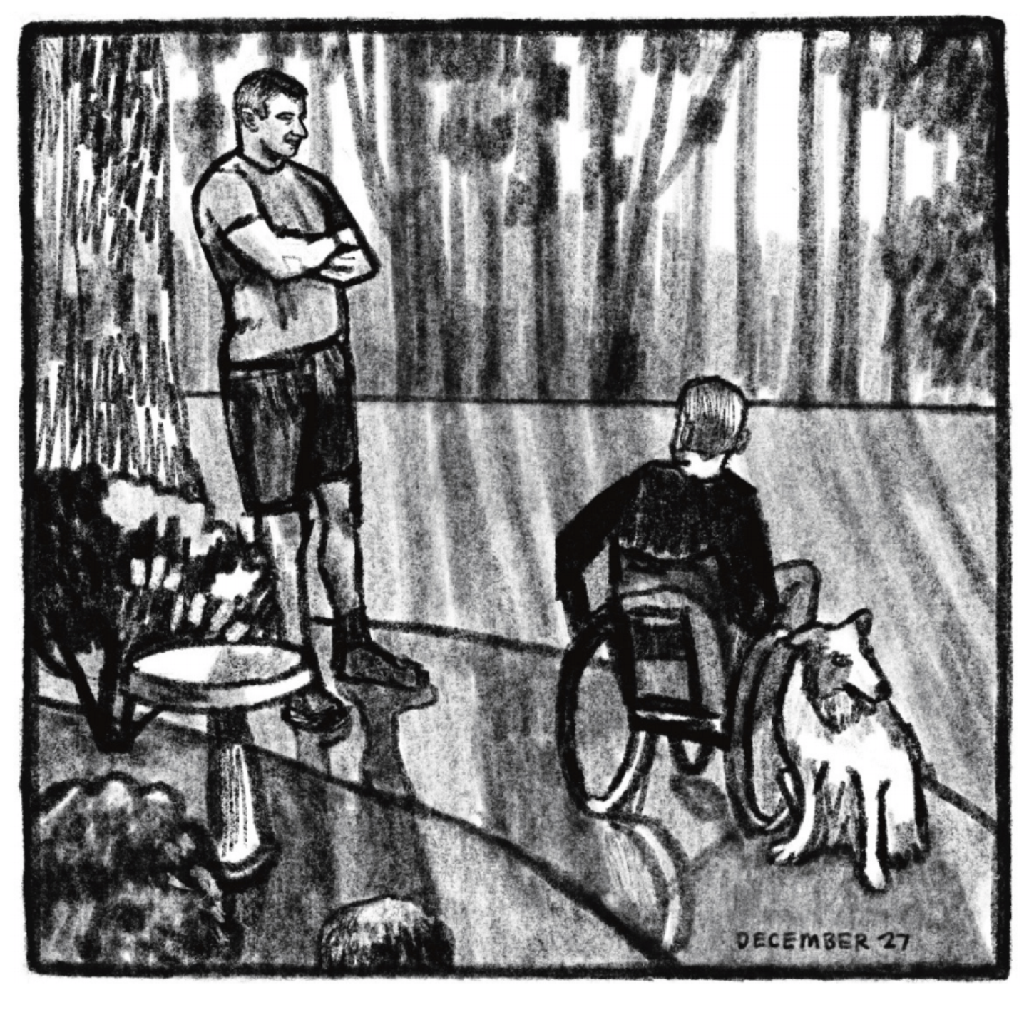 Outside on a curved pavement, Tony stands with his arms crossed and smiling as he looks at a person in a wheelchair; a dog is sitting at their side. There is a bird bath among little bushes next to the path, and trees in the background cast lines of shadows over the grass. â€œDecember 27.â€