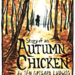 “Story of an Autumn Chicken by Jen Grisard Ludwig” A forest covered in autumn leaves, with the silhouette of an anthropomorphic chicken in the background.