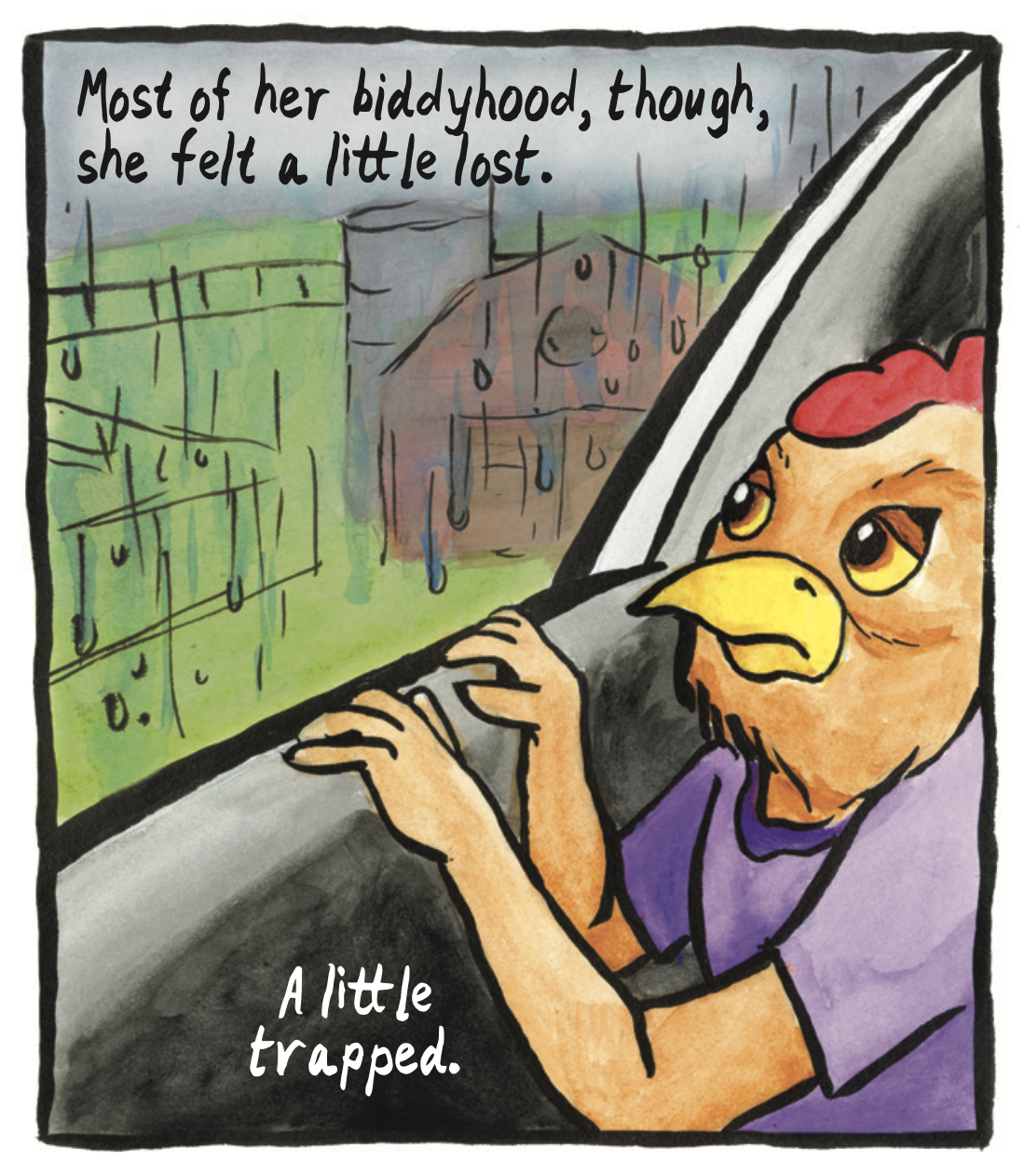 â€œMost of her biddyhood, though, she felt a little lost. A little trapped.â€ The red chicken looks out of a car window at a rainy day outside the barn.