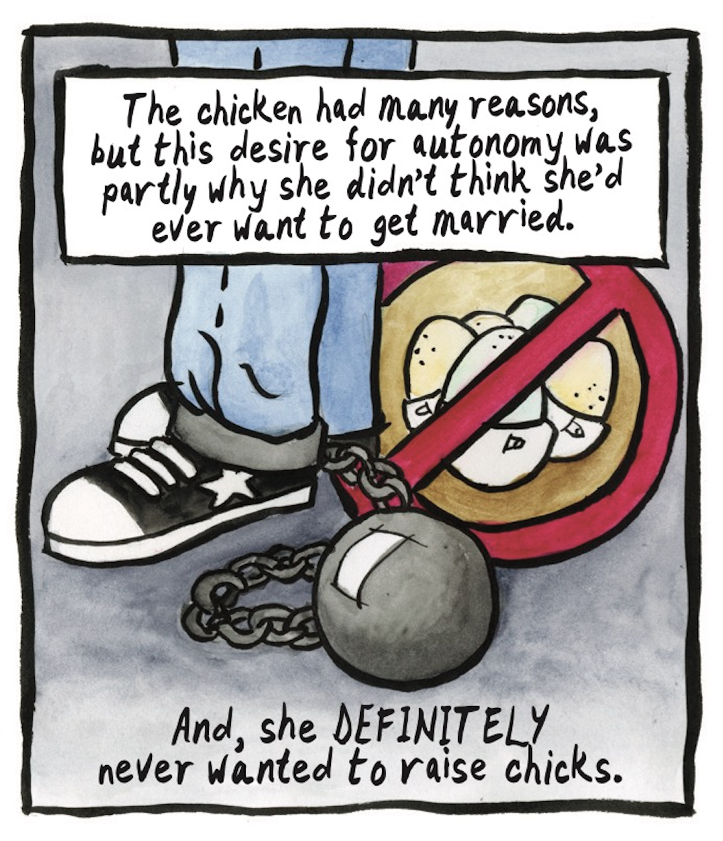â€œThe chicken had many reasons, but this desire for autonomy was partly why she didnâ€™t think sheâ€™d ever want to get married. And, she DEFINITELY never wanted to raise chicks.â€ Legs of someone wearing Converse-like shoes, with a ball and chain attached to their ankle. Next to it is a red no symbol containing eggs wearing diapers.