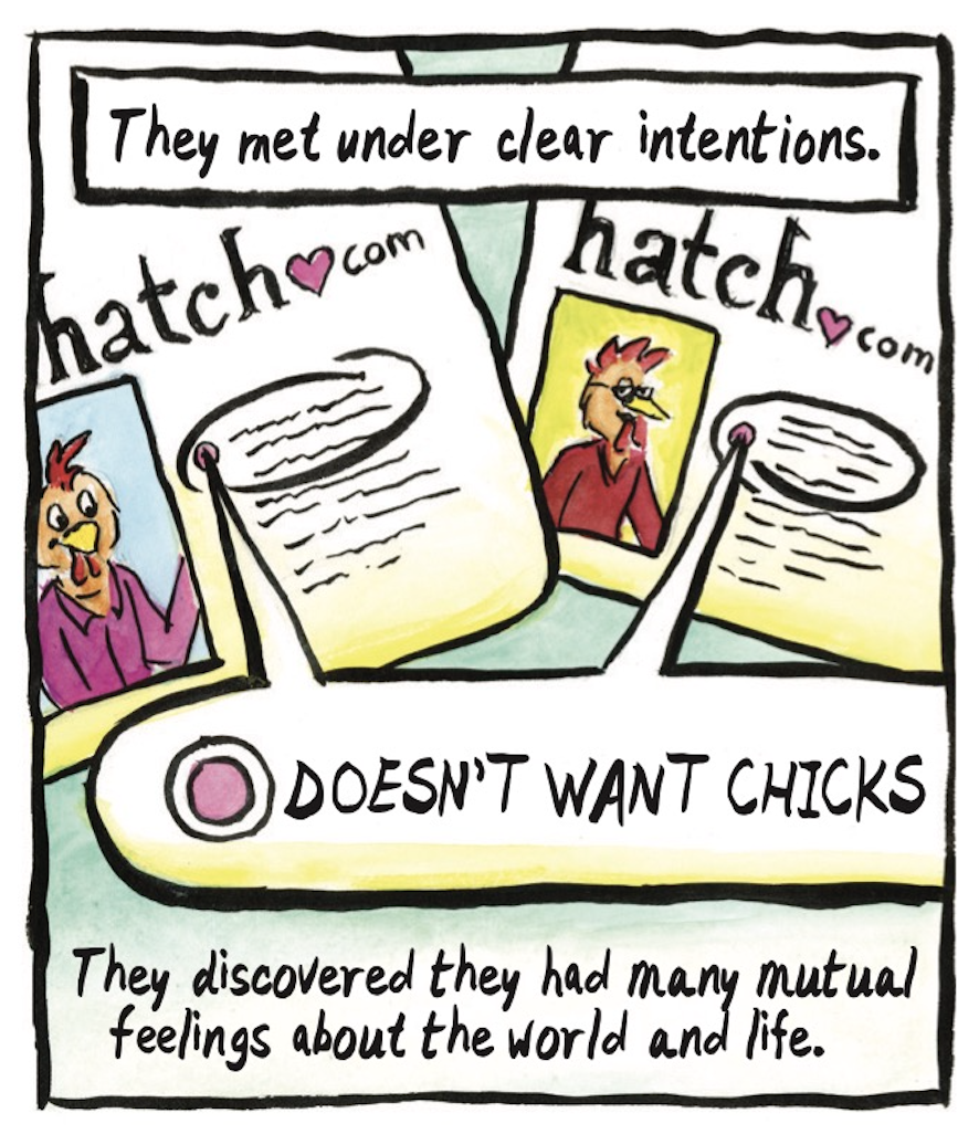 â€œThey met under clear intentions. They discovered they had many mutual feelings about the world and life.â€ Two dating profiles from hatch.com - one of the red hen, one of the rooster - both mark â€œdoesnâ€™t want chicks.â€