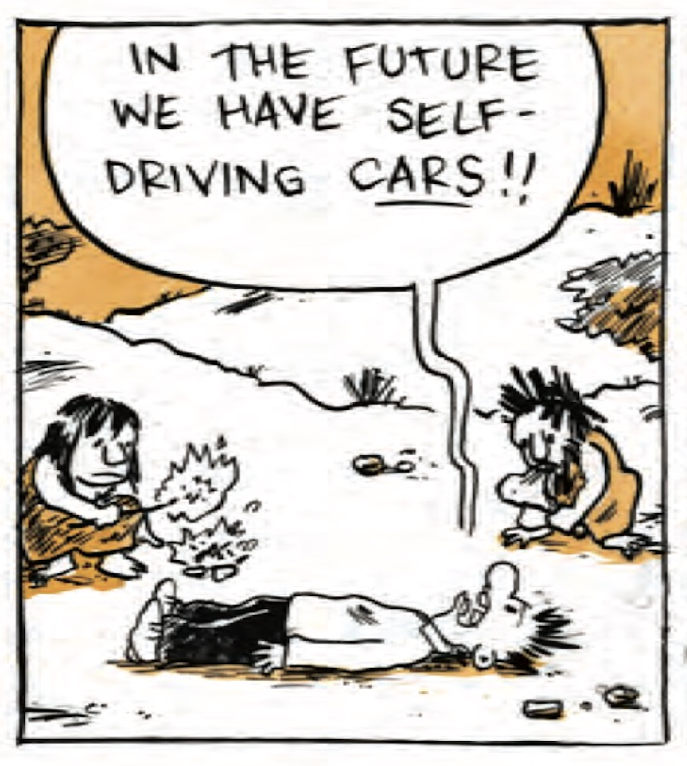  B is lying on the ground shouting while cave people look at him: â€œIn the future we have self-driving CARS!â€