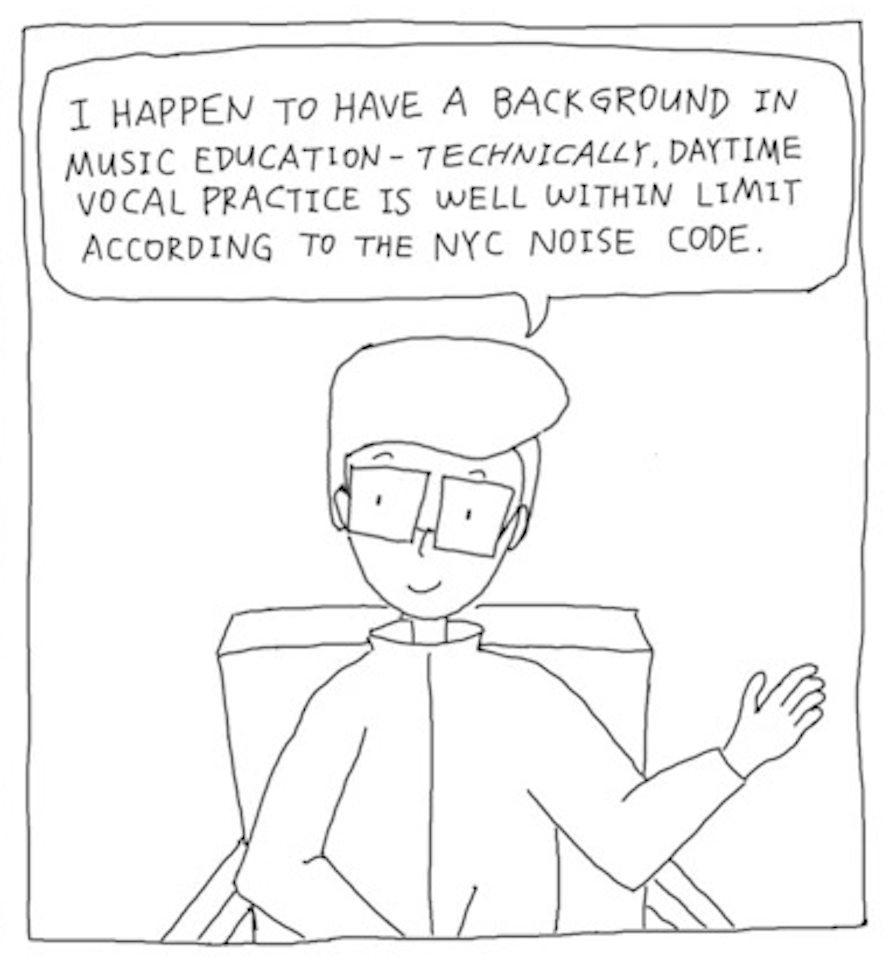The therapist smiles and says, â€œI happen to have a background in music education - technically, daytime vocal practice is well within limit according to the NYC noise code.â€