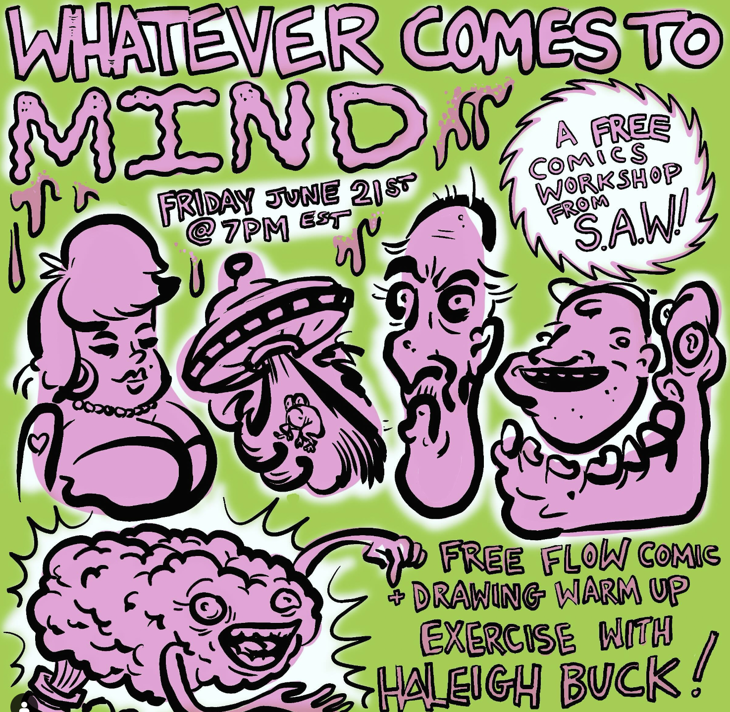 "Whatever Comes to Mind, Friday June 21st @ 7pm EDT, Free flow comic + drawing warmup exercise with Haleigh Buck! A free comics workshop from SAW!"