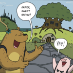 A cheery bear says, "Office, sweet office!" A pig cheers, "Yay!" They have arrived in front of a house carved out of a tree-topped hill.