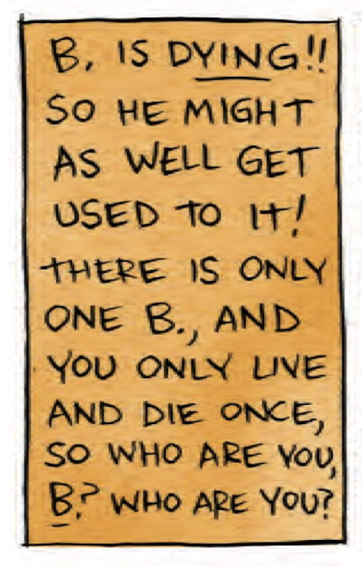 â€œB is DYING! So he might as well get used to it! There is only one B, and you only live and die once, so who are you, B? Who are you?â€