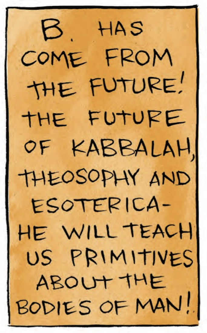 â€œB. has come from the future! The future of kabbalah, theosophy and esotericaâ€”he will teach us primitives about the bodies of man!â€