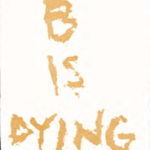 "B is Dying"