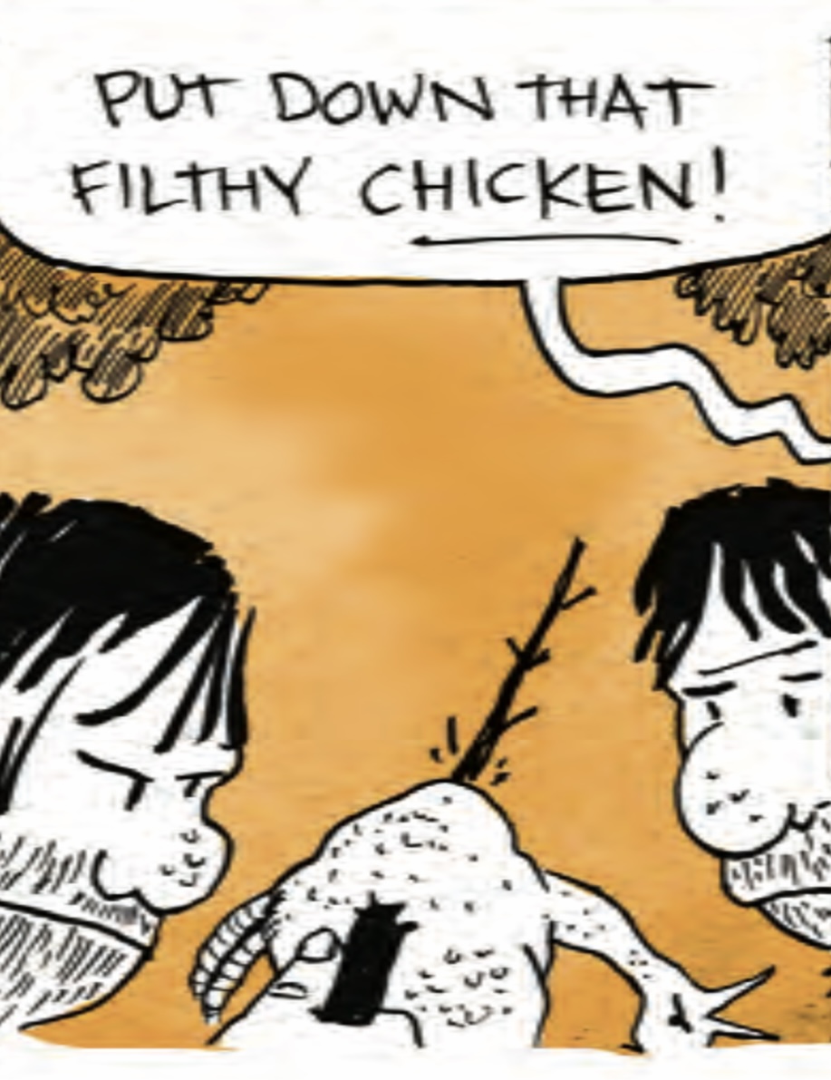 â€œPut down that filthy CHICKEN!â€ The cave people lean close to the cooked chicken on a stick.