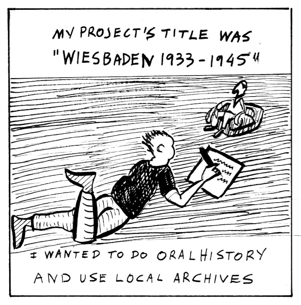 “My project’s title was ‘Wiesbaden 1933-1945.” I wanted to do oral history and use local archives.”