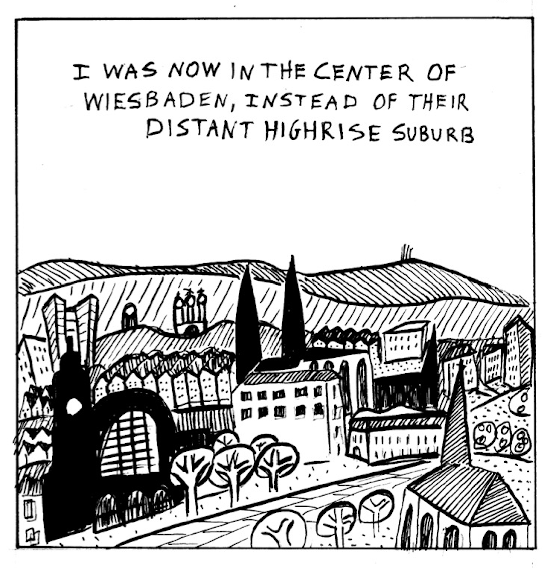 â€œI was now in the center of Wiesbaden, instead of their distant high-rise suburb.â€