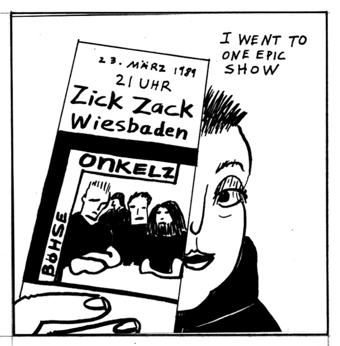 â€œI went to one epic show.â€ Michaela, hair spiked up and wearing makeup, holds a show poster that reads, â€œ23 MÃ¤rz 1989, 21 UHR, Zick Zack Wiesbaden,â€ with an album cover for â€œBÃ¶hse, Onkelz.â€