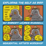 "Exploring the Self as Bird with Robert James Russell, Sequential Artists Workshop" A four-panel comic of a bird saying, "Crap! No one's gonna take me seriously!" The bird puts on a cowboy hat and says, "There! Better! Who are you...as a bird? And why? Join me and find out! Yip! Fri 6/28 7pm! Free Zoom event! See ya there!"