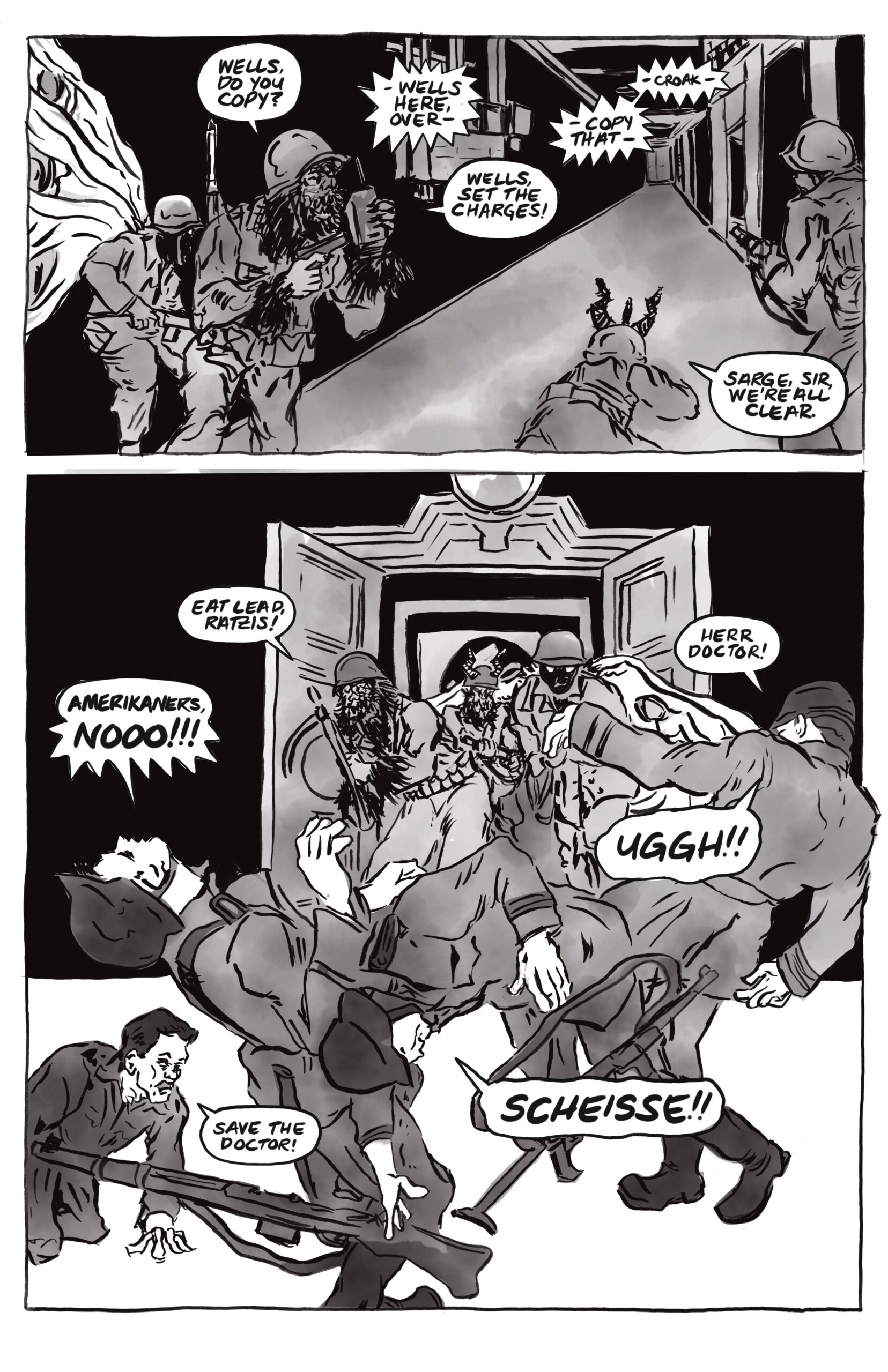 Inside a building, one speaks into a walkie-talkie, â€œWells, do you copy?â€ From off-panel, â€œWells here, over.â€ â€œWells, set the charges!â€ â€œCopy that, croak!â€ Another figure crouching down says, â€œSarge, sir, weâ€™re all clear.â€ The cryptos bust open the doors to a room of Nazis. â€œEat lead, ratzis!â€ â€œAmerikaners, nooo! Herr doctor! Ugh! Scheisse! Save the doctor!â€