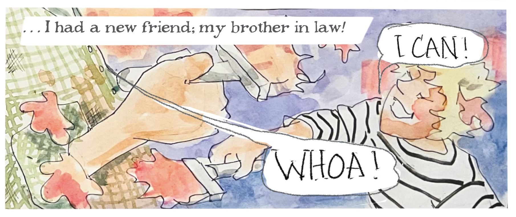 Judy-as-narrator says, â€œâ€¦I had a new friend: my brother in law!â€
Judy smiles widely and says, â€œI can!â€ while splattering paint on Marcus, who calls out, â€œWhoa!â€