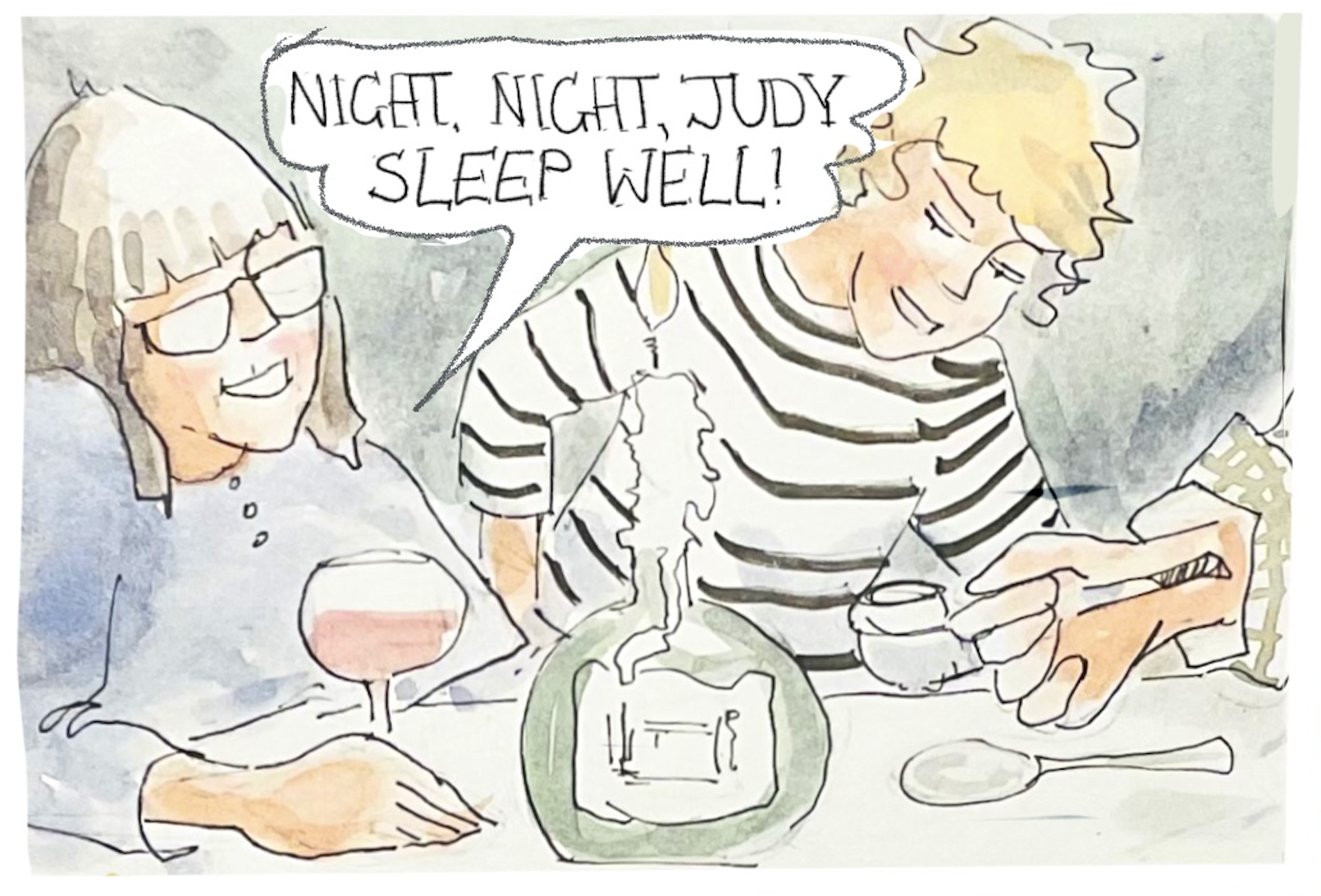 Anna says, wine glass in hand, â€œNight, night, Judy. Sleep well!â€