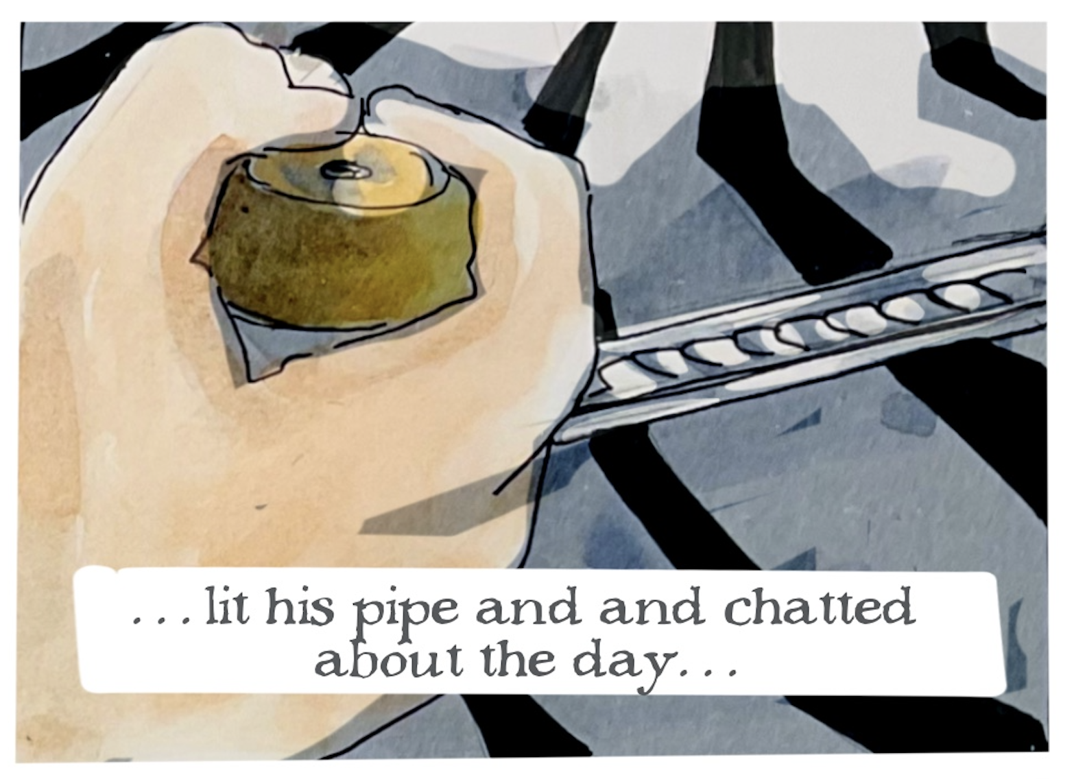 â€œâ€¦lit his pipe and chatted about the dayâ€¦â€