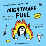 "Online comics workshop! Nightmare Fuel with Radillustrates. Fri Nov 8 7pm EST, Free, presented by SAW"