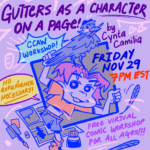 "Gutters as a Character on a Page! CCA/SAW workshop by Cynta Camilia, Friday Nov 29 7pm EST. No experience necessary! Free virtual comic workshop for all ages!"