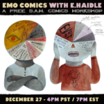 "Emo Comics with E. Haidle: A free SAW comics workshop. December 27 - 4pm PST / 7pm EST”