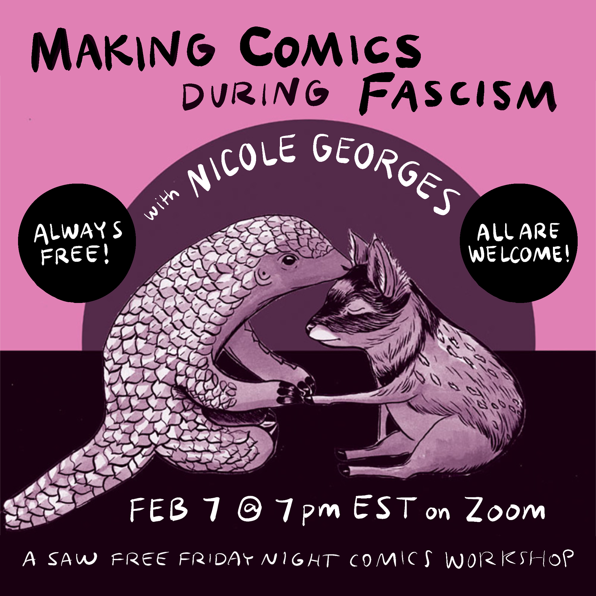 "Making Comics during Fascism with Nicole Georges, Feb 7 @ 7pm EST on Zoom. Always free, all are welcome, SAW free Friday Night Comics Workshop"