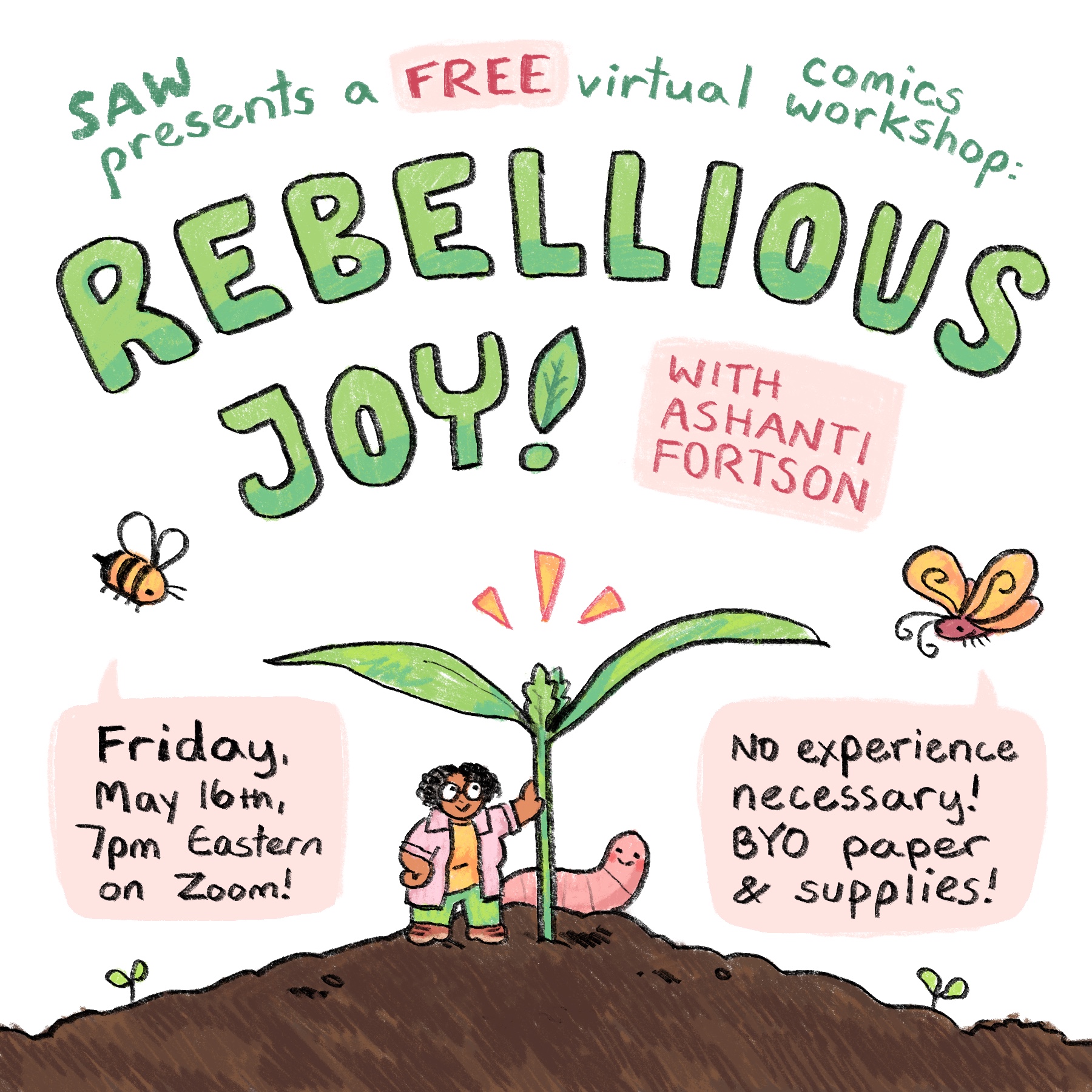 "SAW presents a free virtual comics workshop: Rebellious Joy! with Ashanti Fortson, Friday, May 16th, 7pm Eastern on Zoom! No experience necessary! BYO paper & supplies!"