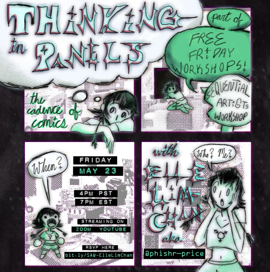 "Thinking in Panels: the cadence of comics, part of free Friday workshops with the Sequential Artists Workshop. When? Friday, May 23, 4pm PDT, 7pm EDT, streaming on Zoom, Youtube. RSVP here: bit.ly/SAW-ElleLimChan. with Elle Lim-Chan aka @phishr-price"