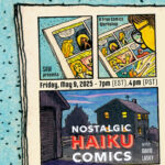 "SAW presents a free comics workshop Friday, May 9, 2025 - 7pm EDT 4pm PDT: Nostalgic Haiku Comics with David Lasky"