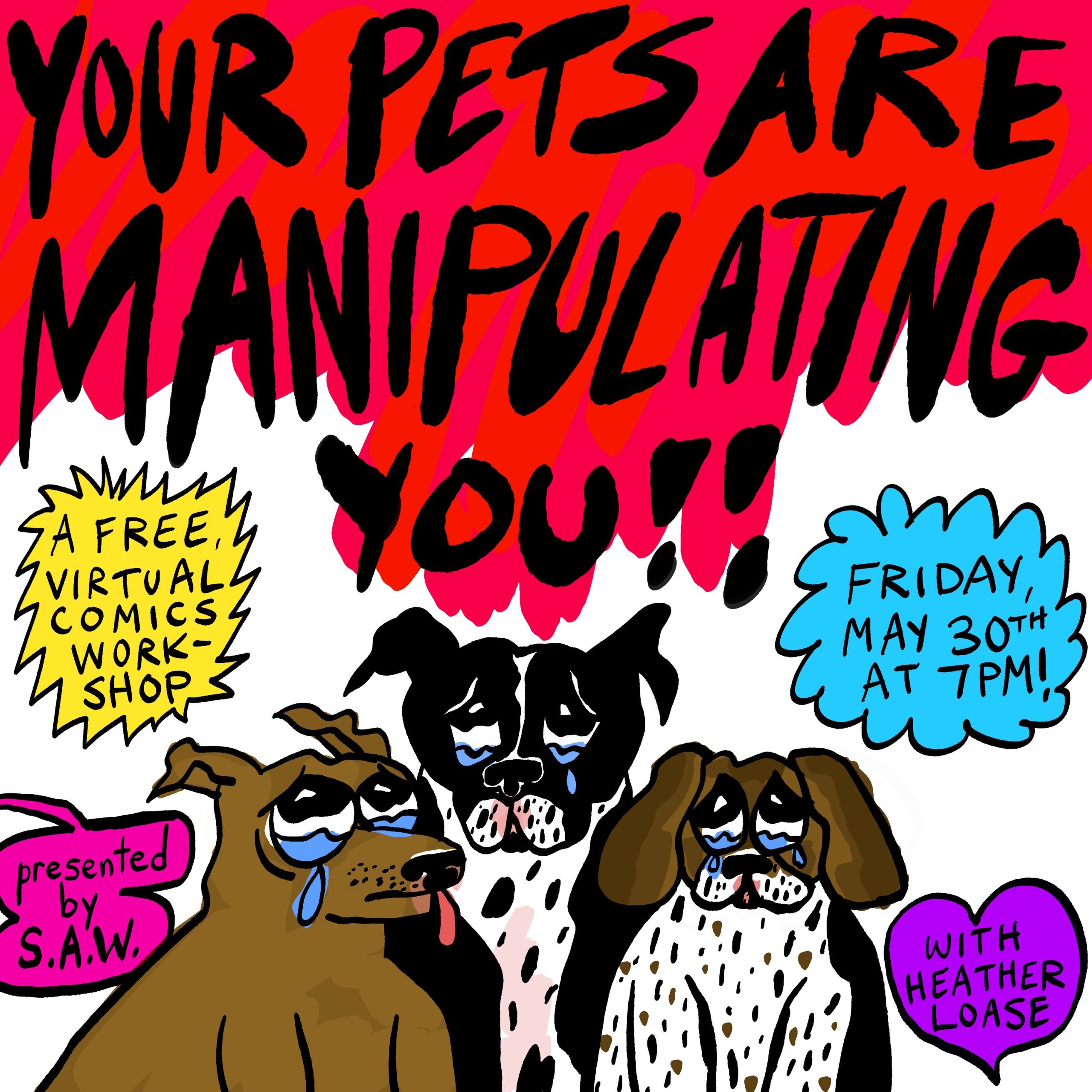 "Your Pets are Manipulating You!! A free virtual comics workshop presented by SAW, Friday May 30th at 7pm with Heather Loase!"