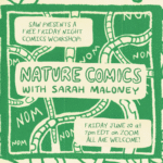 "SAW presents a free Friday night comics workshop: Nature Comics with Sarah Maloney, Friday June 20 at 7pm EDT on Zoom, all are welcome!"