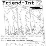 "Friend-Int: Fiction and the casual intelligence gathering of friendship with Frances Cordelia Beaver, February 6th, 7pm"