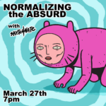 "Normalizing the Absurd with Sketchnate, March 27th 7pm"