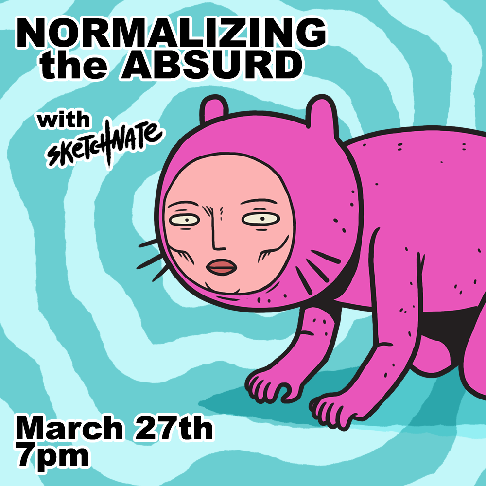 "Normalizing the Absurd with Sketchnate, March 27th 7pm"