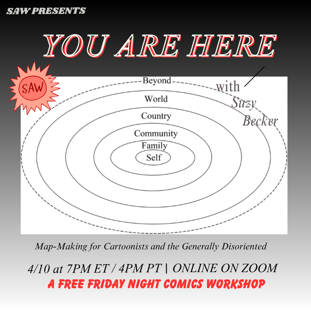 "SAW presents You Are Here: Map-Making for Cartoonists with Suzy Becker 4/10 at 7pm ET / 4pm PT Online on Zoom a free Friday night comics workshop"
